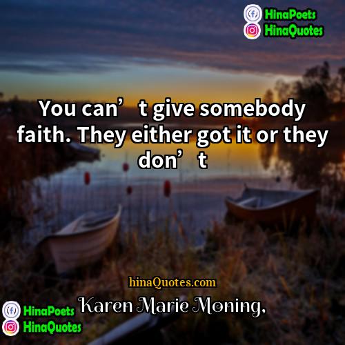 Karen Marie Moning Quotes | You can’t give somebody faith. They either